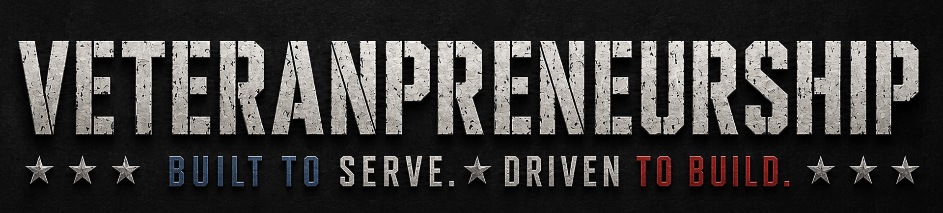 Veteranpreneurship — Built to Serve. Driven to Build.